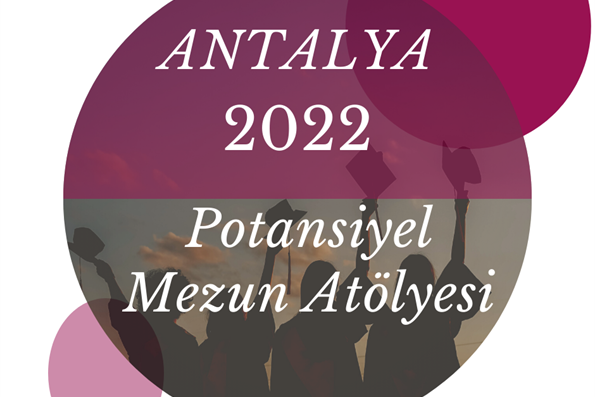 Antalya Potansiyel Mezun Atölyesi 2022