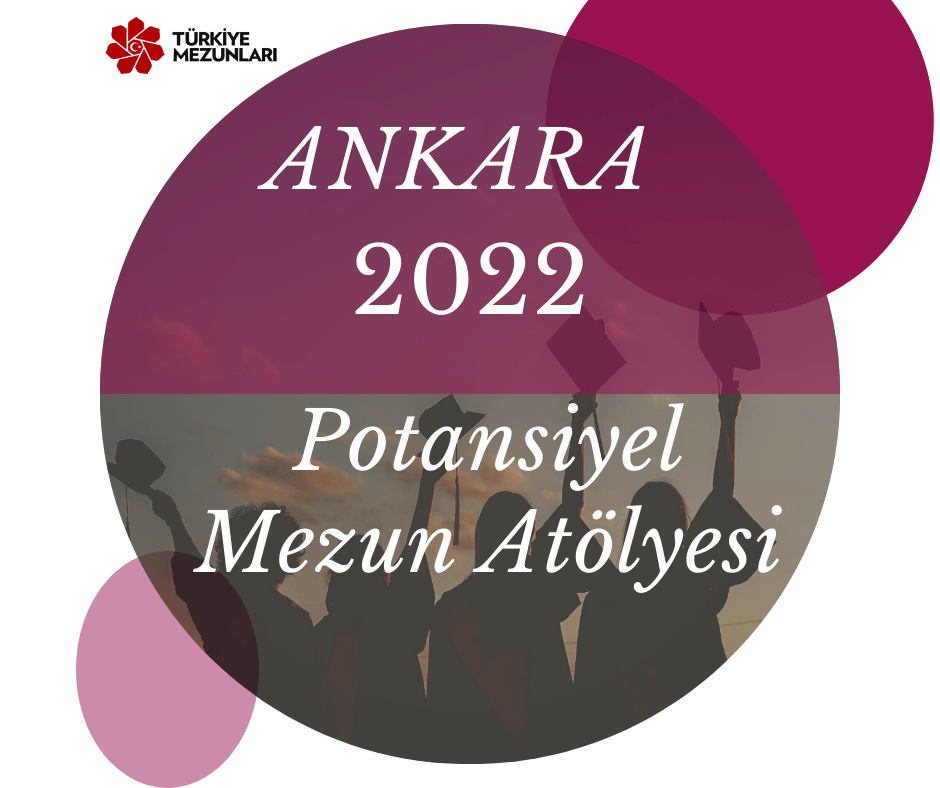 Ankara Potansiyel Mezun Atölyesi 2022